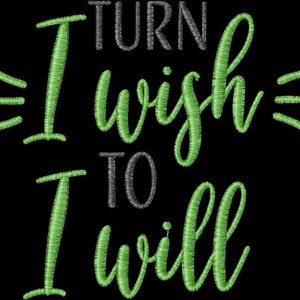 May include: Green and gray embroidery design with the text "I turn I wish to I will".