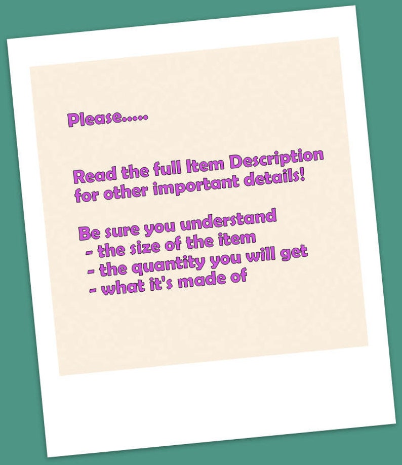 May include: A white rectangular card with purple text on a cream background. The text reads "Please..... Read the full Item Description for other important details! Be sure you understand - the size of the item - the quantity you will get - what it's made of."