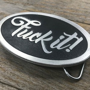 Fuck It Custom Belt Buckle Which is The Perfect Phrase For Doing What You Want, When You Want - Funny Gift - Cuss Word - The F Word image 2