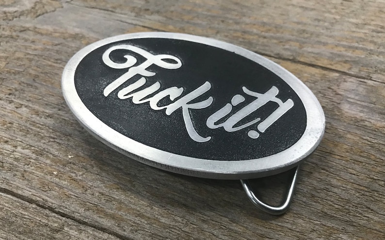 Fuck It Custom Belt Buckle Which is The Perfect Phrase For Doing What You Want, When You Want - Funny Gift - Cuss Word - The F Word image 2