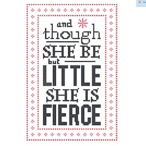 And Though She Be But Little, She Is Fierce - Cross Stitch Pattern