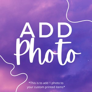 May include: Purple and pink gradient background with white text that says "ADD Photo" and the text "*This is to add 1 photo to your custom printed items*"