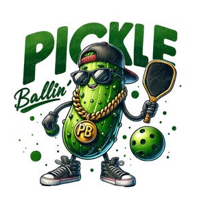 May include: A cartoon illustration of a pickle character wearing sunglasses, a backwards cap, and a gold chain. The pickle is holding a pickleball paddle and a green pickleball. The words "PICKLE Ballin'" are written in green.