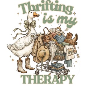 May include: An illustration shows a goose in cowboy boots and a bow, pushing a shopping trolley full of clothes. The trolley contains a hat, jeans, a fur coat, and a vintage band tee. Text reads "Thrifting is my Therapy."