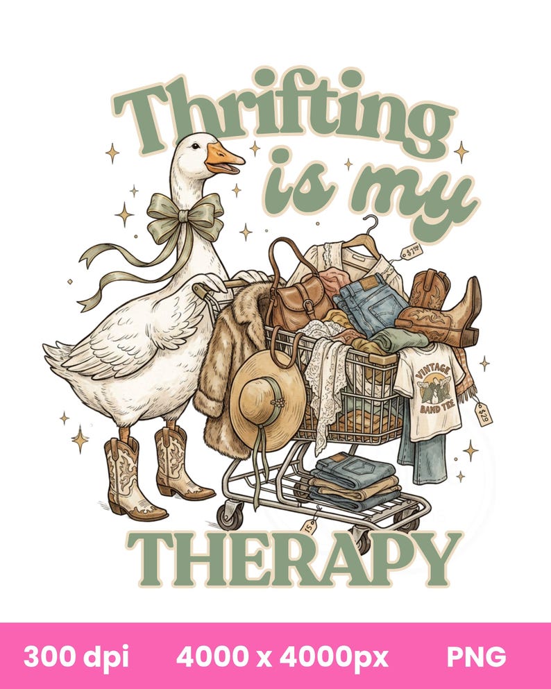 May include: An illustration shows a goose in cowboy boots and a bow, pushing a shopping trolley full of clothes. The trolley contains a hat, jeans, a fur coat, and a vintage band tee. Text reads "Thrifting is my Therapy."