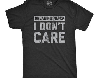 Funny Mens Shirt, Sarcastic Shirt For Men, Novelty Shirts, Funny Saying Shirts, Offensive Shirt, Breaking News I Don't Care