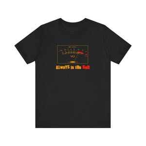 Always in the Red Vintage VU Meter Distress Relic T-Shirt Unisex Stereo HiFi 60s 70s Stereophonic Audiophile Gear Recording Studio Cool