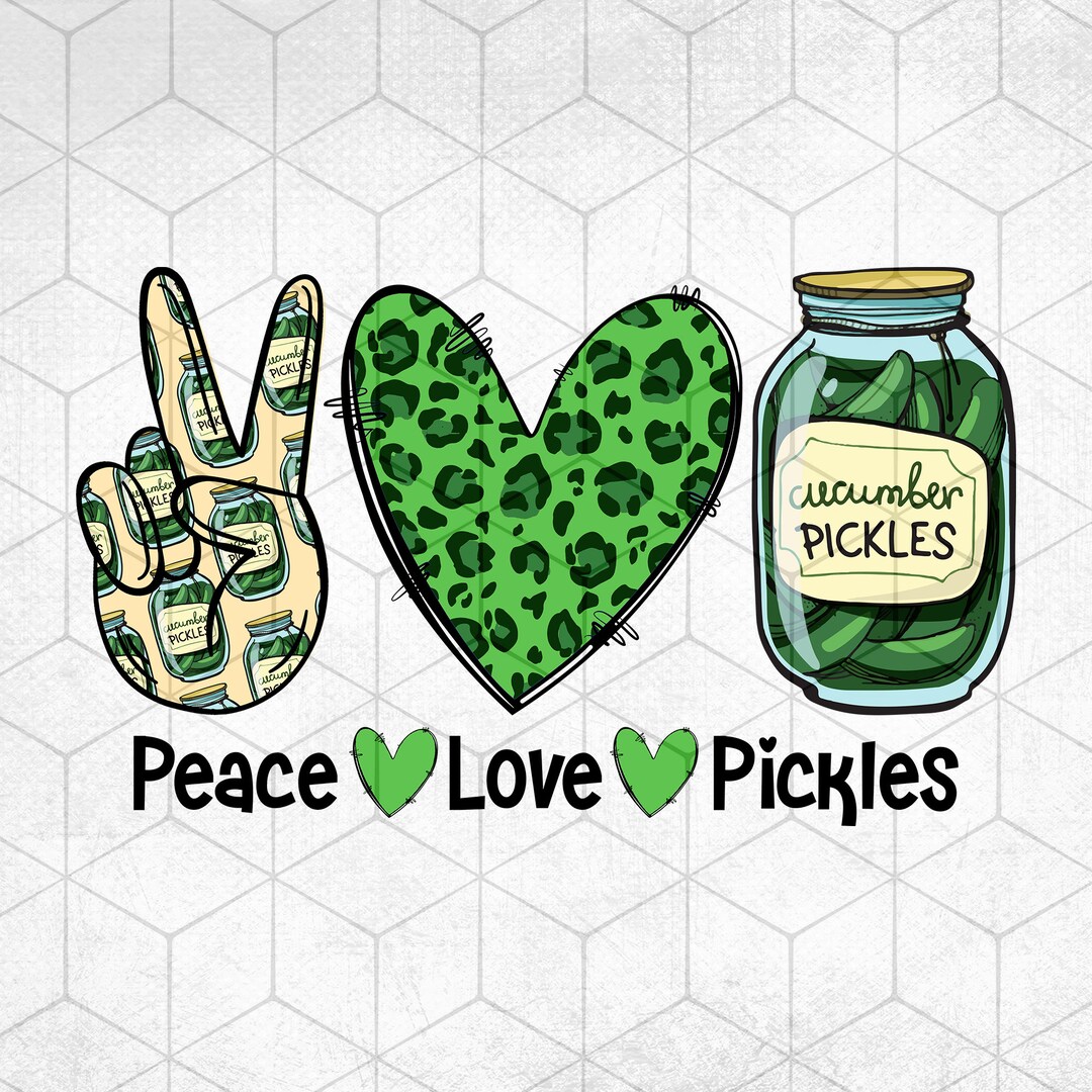 Peace Love Pickle Png Funny Pickle Png Pickle Lover Png Etsy