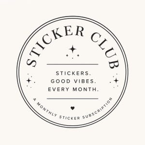 May include: A circular sticker design in black and white, featuring the words "STICKER CLUB". The design includes the text "STICKERS. GOOD VIBES. EVERY MONTH." and "A MONTHLY STICKER SUBSCRIPTION."
