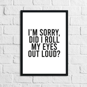 I&#39;m Sorry Did I Roll My Eyes Out Loud Humorous Funny Bathroom Wall Decor Print