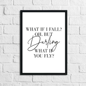 Può includere: Arte da parete stampabile in bianco e nero con il testo "What if I fall? Oh, but darling, what if you fly?"