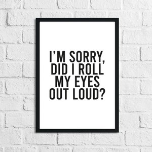 I&#39;m Sorry Did I Roll My Eyes Out Loud Humorous Funny Bathroom Wall Decor Print