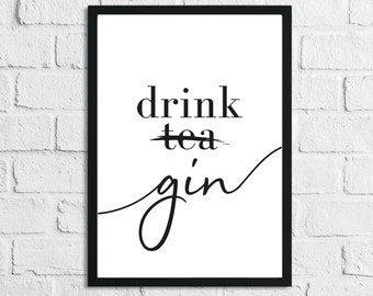 Drink Gin Not Tea Funny Alcohol Quote Bar Kitchen Wall Art Decor Print