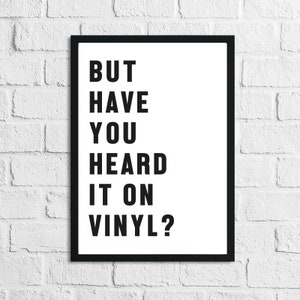 Peut inclure: Impression typographique noir et blanc avec le texte "BUT HAVE YOU HEARD IT ON VINYL?" sur fond blanc.