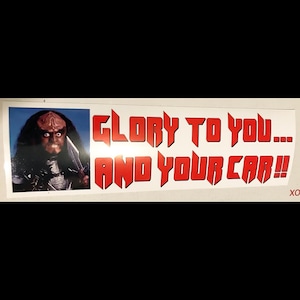 Glory To You And Your Car - Star Trek Gowron Klingon - Humorous TV Sci-Fi Bumper Sticker Car Accessory. 10 inches long. FREE SHIP
