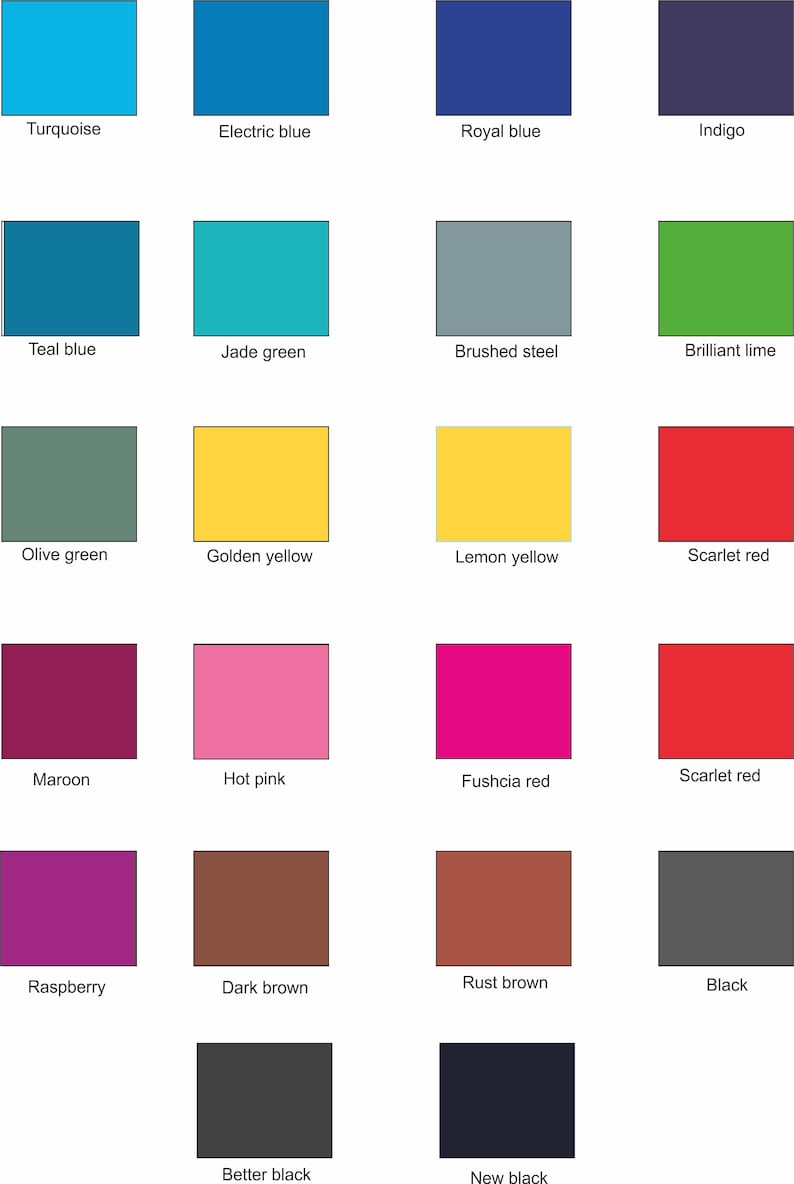 May include: A chart of 18 color swatches with the names of each color listed below. The colors include turquoise, electric blue, royal blue, indigo, teal blue, jade green, brushed steel, brilliant lime, olive green, golden yellow, lemon yellow, scarlet red, maroon, hot pink, fuschia red, scarlet red, raspberry, dark brown, rust brown, black, better black, and new black.