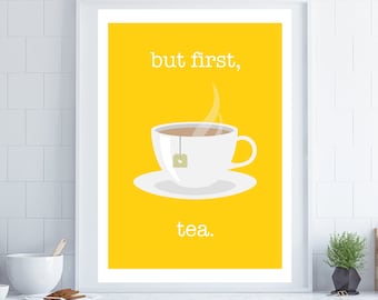 but first tea, tea poster, tea quote, kitchen print, breakfast room decor, tea lover gift, housewarming gift, yellow wall art
