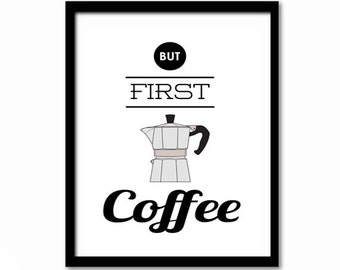 But First Coffee, Coffee Poster, Coffee Quote Poster, Kitchen Decor, Art for Kitchen Housewarming Gift, Black and White Art