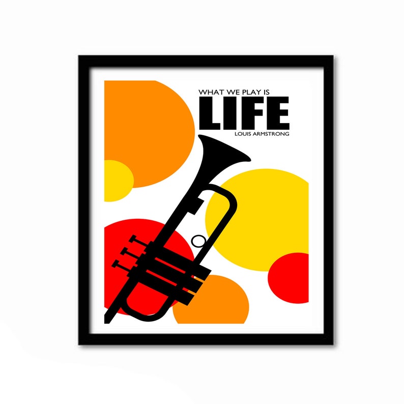 May include: A black and white illustration of a trumpet with the text "What we play is LIFE" and "Louis Armstrong" on a white background with red, orange, and yellow circles.