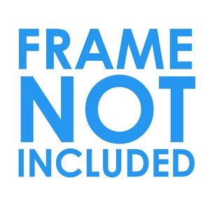 May include: Blue text on a white background reads "FRAME NOT INCLUDED".