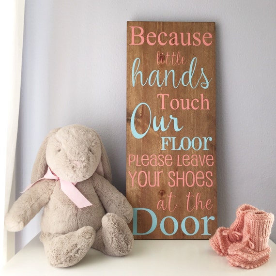 Because Little Hands Touch Our Floor Take Off Your Shoes At