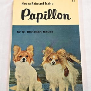 Vintage 60&#39;s Pets Paperback, &quot;How to Raise and Train a Papillon&quot; by D. Christian Gauss, 1964.