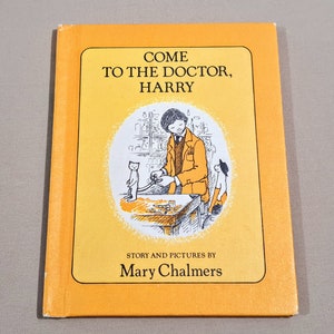 Vintage 80's Children's Hardcover Book, "Come to the Doctor, Harry" Story and Pictures by Mary Chalmers, 1981.