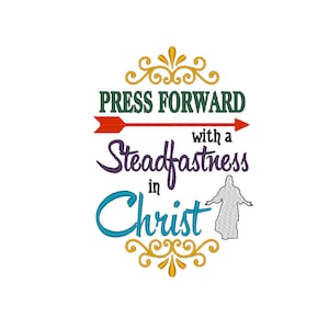 May include: Embroidered design with a gold, green, purple, and blue color scheme. The design features a stylized arrow pointing to the right, with the text "Press Forward with a Steadfastness in Christ". A silhouette of a person with outstretched arms is included.