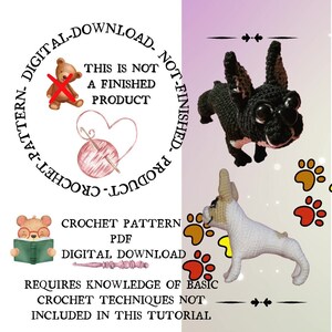 May include: Crochet pattern PDF digital download for a French Bulldog amigurumi. The image shows a black and white crocheted French Bulldog and a white crocheted French Bulldog. The text on the image reads "Crochet Pattern PDF Digital Download Requires Knowledge of Basic Crochet Techniques Not Included in This Tutorial".