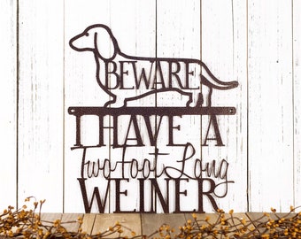 I Have A Two Foot Long Weiner Metal Sign, Weiner Dog, Dachshund, Door Sign, Metal Wall Art