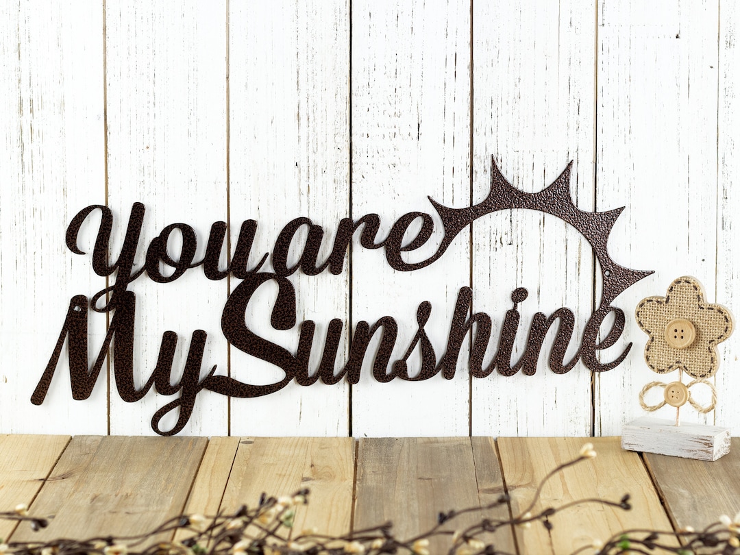You Are My Sunshine Metal Wall Art Metal Sign Outdoor Sign Etsy