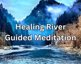 May include: A blue river flows through a valley with misty mountains on either side. The text "Healing River Guided Meditation" is superimposed on the image.