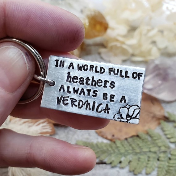 Heathers keychain - stamped keychain - gifts for her - 80s movie quotes - 80s lover gifts - In a world full of heather's be a veronica