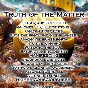 May include: A close-up of a golden tiger's eye stone with a text overlay that reads "Truth of the Matter" and includes a list of affirmations about the stone's properties. The text includes phrases like "clear and focused", "golden tiger eyes", "intuitive knowing", "grounding sensitivity", and "higher consciousness".