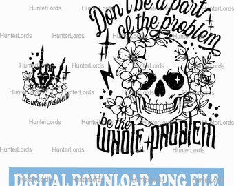 Sarcastic Dont Be Part Of The Problem Be The Whole Problem PNG, Funny Adult Humor Skeleton, Retro Sublimation Cut File Front Back Original