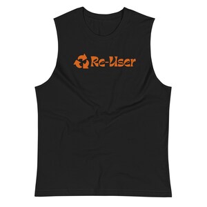 Re-User Men Women Muscle Tee - Eco Environment T-Shirt Green Living Thrifter Vintage Reuse Recycle Sleeveless Workout T Shirt - CHOICE Color