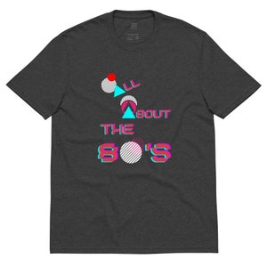 All About the 80s Men Women Recycled T-Shirt - 1980s Retro Lover Graphic Vintage Inspired Tee Colorful Geometric T Shirt - CHOICE Color