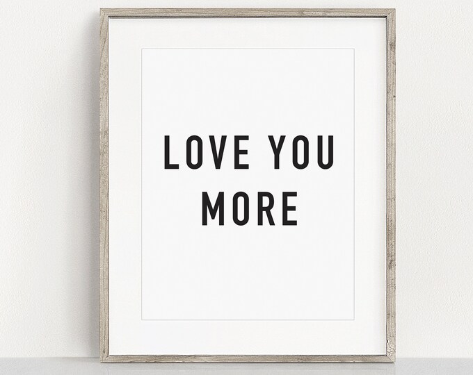 Printable Love You More Minimalist Wall Decor, Black and White Love You More Wall Decor Wedding Gift, Nursery Art, 11" x 14" Wall Art