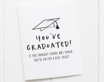 You've Graduated - If you thought school was tough, you're in for a real treat, Congratulations Card for Graduate