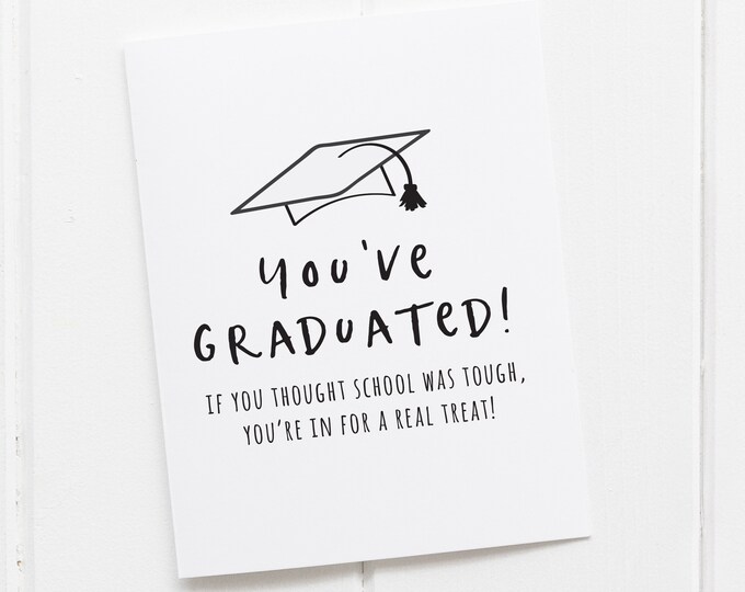 You've Graduated - If you thought school was tough, you're in for a real treat, Congratulations Card for Graduate