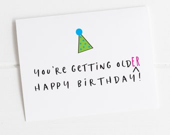 You'r Getting Old(er) Happy Birthday Card