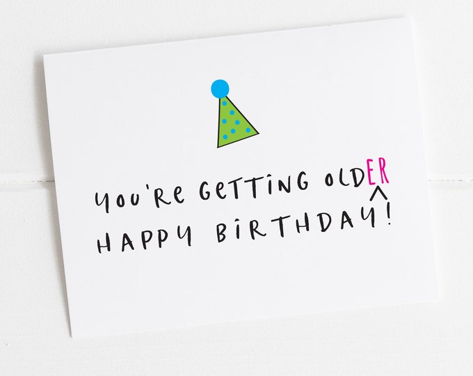 You'r Getting Old(er) Happy Birthday Card