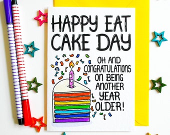 Funny Birthday Card, Happy Eat Cake Day Oh And Congratulations On Being Another Year Older Birthday Card, Rainbow Cake Lover Birthday Card