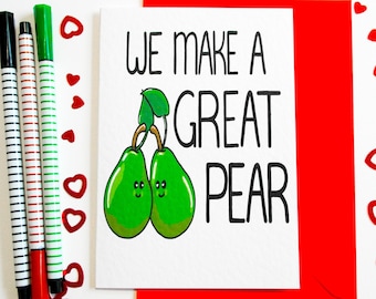 We Make a Great Pear Valentines Card, Pun Love Card, Funny Birthday Card For Boyfriend, Girlfriend. Husband, Wife or Partner, Anniversary