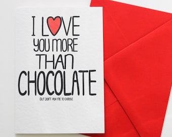 Funny Valentine's card, Anniversary card, Birthday card, Love card, I Love You More Than Chocolate But Don't Ask Me To Choose