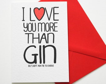 I Love You More Than Gin But Don't Ask Me To Choose Birthday, Anniversary,Valentine's Funny card for a husband, wife, girlfriend, boyfriend