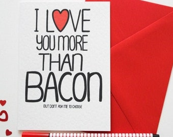 Valentine's card, I Love You More Than Bacon But Don't Ask Me To Choose Funny Anniversary card, Birthday card, From a Bacon Lover, Love card