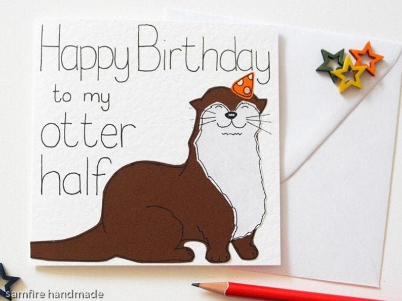 Funny Otter Birthday Card, Birthday Card For A Husband, Wife, Girlfriend, Boyfriend, Happy Birthday For My Otter half, Cute Otter Card image 1