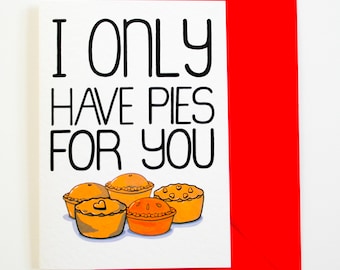 I Only Have Pies For You Funny Valentines Card for A Food Lover, Birthday Card For Him, Her, Anniversary Card Boyfriend, Girlfriend, Husband