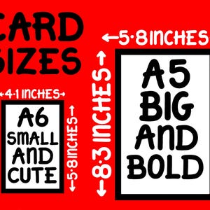 May include: A graphic showing two different card sizes. The smaller card is labelled "A6 Small and Cute" and measures 4.1 inches by 5.8 inches. The larger card is labelled "A5 Big and Bold" and measures 5.8 inches by 8.3 inches.